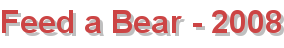 Feed a Bear - 2008